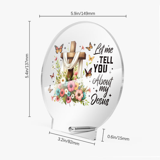 Let Me Tell You About My Jesus Christian Acrylic Plaque with Stand - Round - ClaimedbyGodDesigns