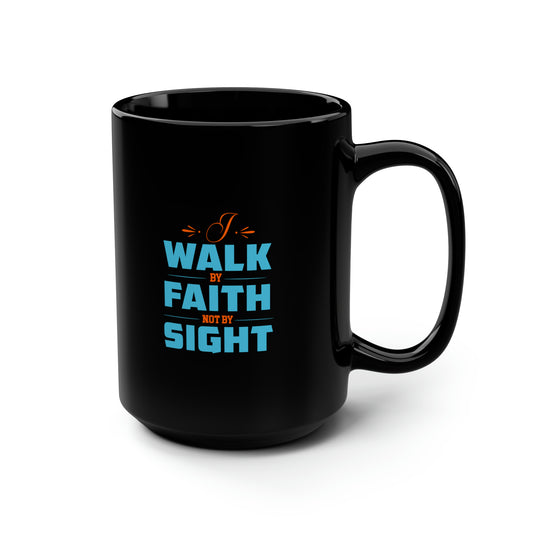 I Walk By Faith & Not By Sight Christian Black Ceramic Mug, 15oz (double sided print) Printify