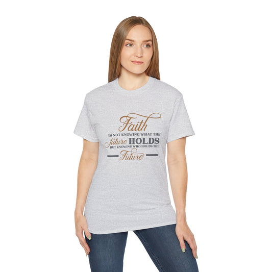 Faith Is Knowing Who Holds The Future Unisex Christian Ultra Cotton Tee Printify