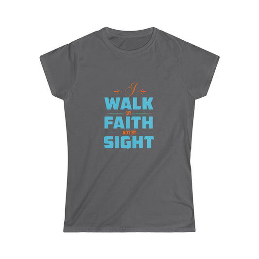 I Walk By Faith & Not By Sight Women's T-Shirt