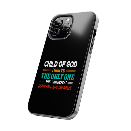 Child Of God I Serve The Only One Who Can Defeat Death Hell And The Grave Christian Phone Tough Phone Cases, Case-Mate Printify