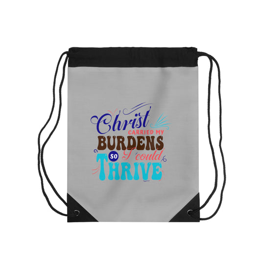 Christ Carried My Burdens So I Could Thrive Drawstring Bag