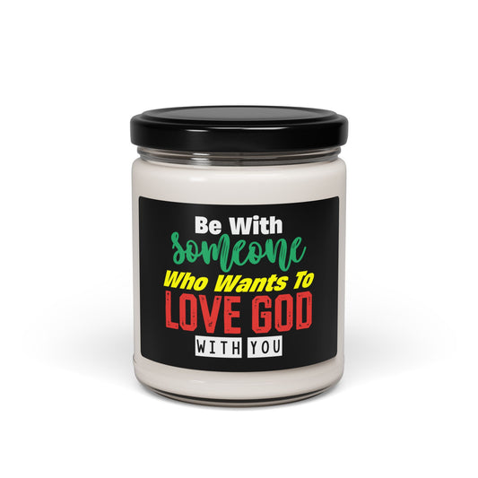 Inspirational Scented Soy Christian Candle - "Be With Someone Who Wants to Love Him" - 9oz