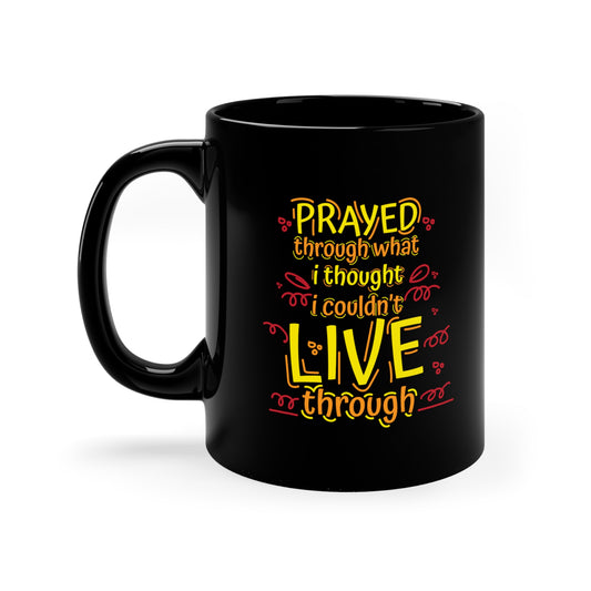 Prayed Thrpugh What I Thought I Couldn't Live Through Black Ceramic Mug 11oz (double sided printing) Printify
