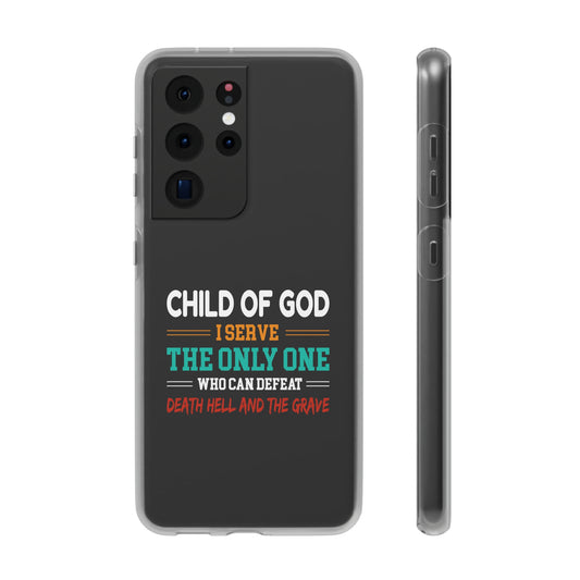 Child Of God I Serve The Only One Who Can Defeat Death Hell And The Grave Christian Flexi Phone Case Printify