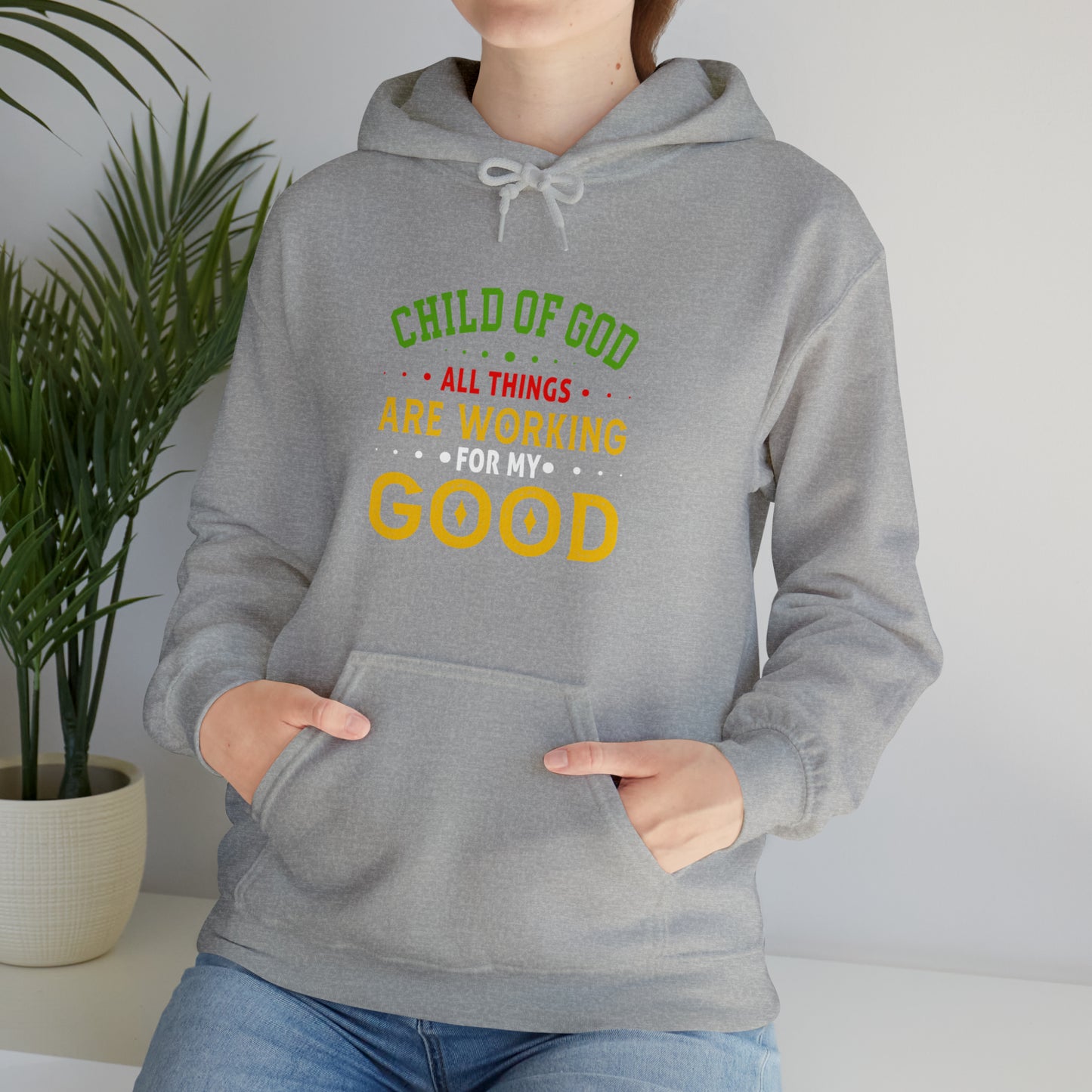 Child Of God All Things Are Working For My Good Christian Unisex Pull On Hooded sweatshirt Printify