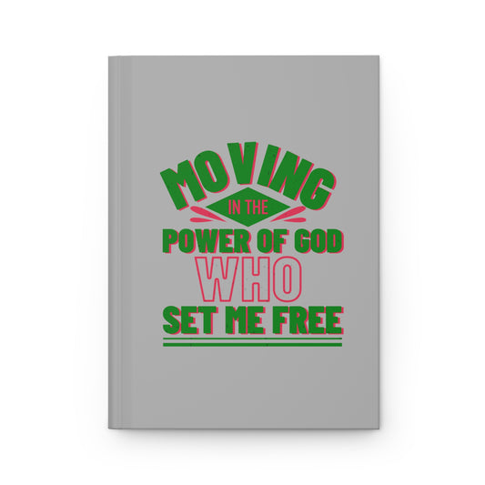 Moving In The Power Of Him Who Set Me Free Hardcover Journal Matte