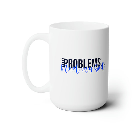 Problems Meet My God Ceramic Mug 15oz