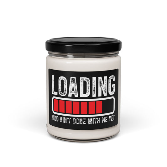 Motivational Scented Soy Christian Candle - 'Loading, He Ain't Done With Me Yet' - 9oz