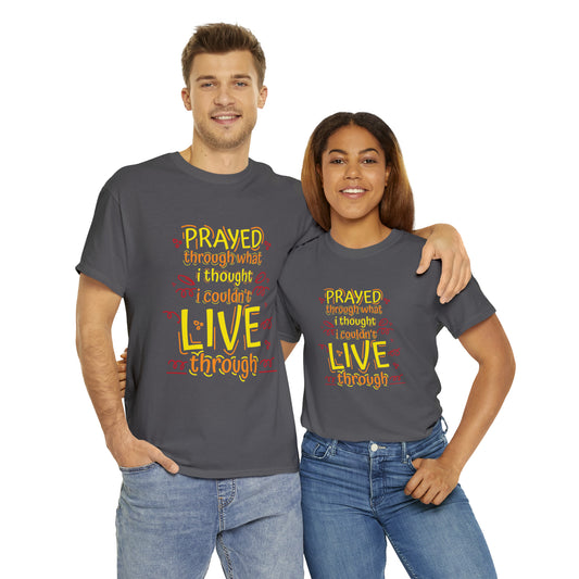 Prayed Through What I Thought I Couldn't Live Through Unisex Heavy Cotton Tee