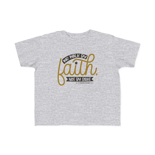 We Walk By Faith Not By Sight Toddler's Christian T-shirt Printify