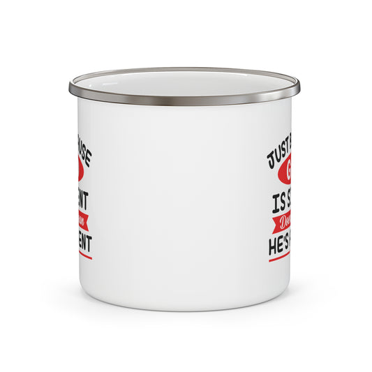 Just Because He Is Silent Doesn't Mean He's Absent Christian Enamel Camping Mug 12oz