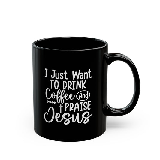I Just Want To Drink Coffee And Praise Jesus Christian Black Ceramic Mug 11oz (double sided print) Printify