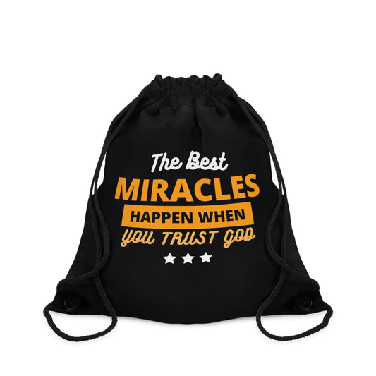 The Best Miracles Happen When You Trust God Christian Drawstring Bag Printify