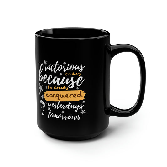 Victorious Today Because He Already Conquered My Yesterdays & Tomorrows Black Ceramic Mug, 15oz (double sided printing) Printify