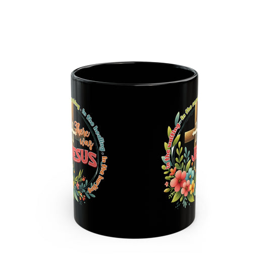 There Was Jesus Christian Black Ceramic Mug 11oz (double sided print) Printify