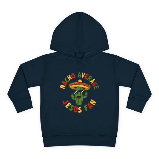 Nacho Average Fan Funny Christian Toddler Pullover - Fleece Hooded Sweatshirt