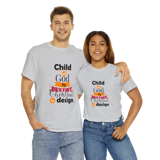 Child Of God By Destiny, Christian By Design Unisex Heavy Cotton Tee