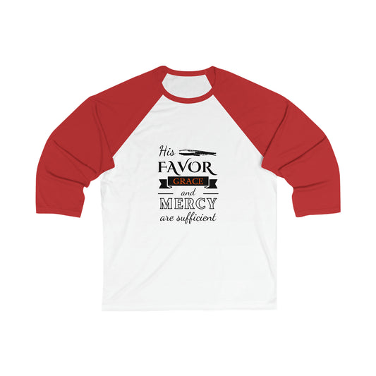 His Favor, Grace & Mercy Are Sufficient Unisex 3/4 Sleeve Baseball Tee