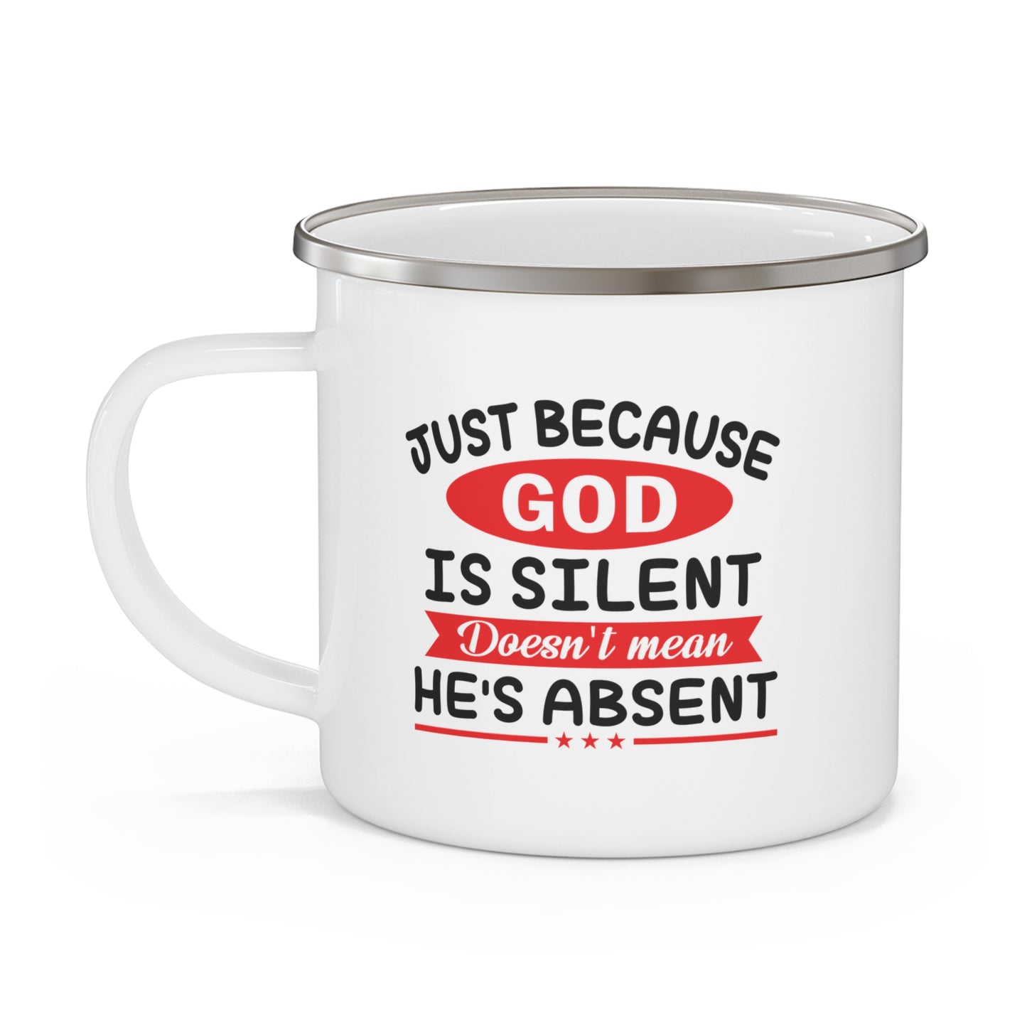 Just Because He Is Silent Doesn't Mean He's Absent Christian Enamel Camping Mug 12oz