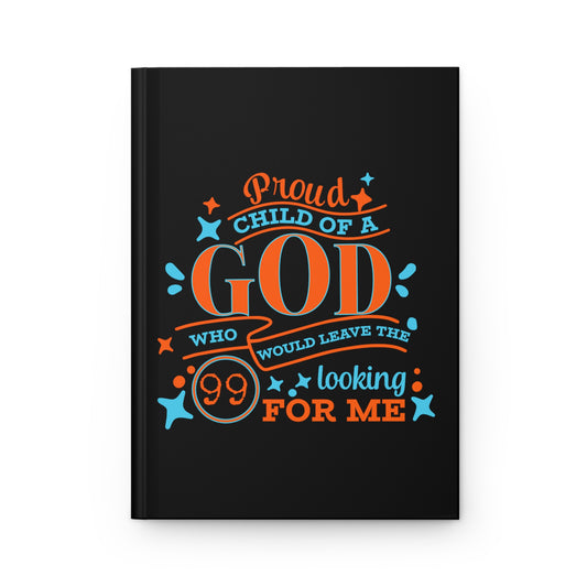 Proud Child Of A God Who Would Leave The 99 Looking For Me Hardcover Journal Matte