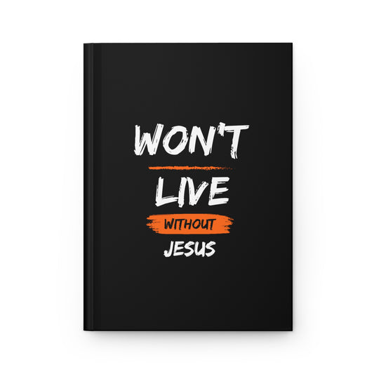 Won't Live Without Jesus Christian Hardcover Journal Matte Printify