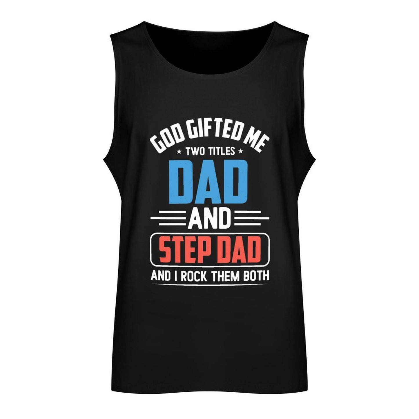 God Gifted Me Two Titles Dad And Step Dad And I Rock Them Both Men's Christian Tank Top SALE-Personal Design