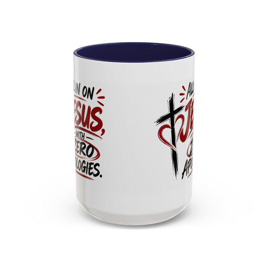 All In on Jesus with Zero Apologies Christian Coffee Mug
