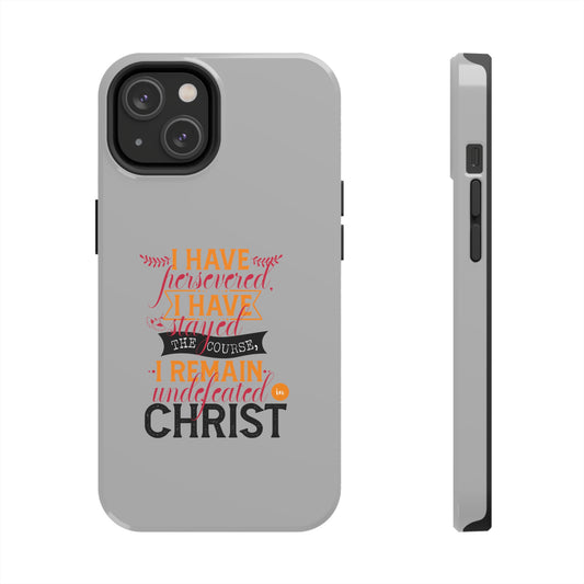 I Have Persevered, I Have Stayed The Course, I Remain Undefeated In Christ Tough Phone Case