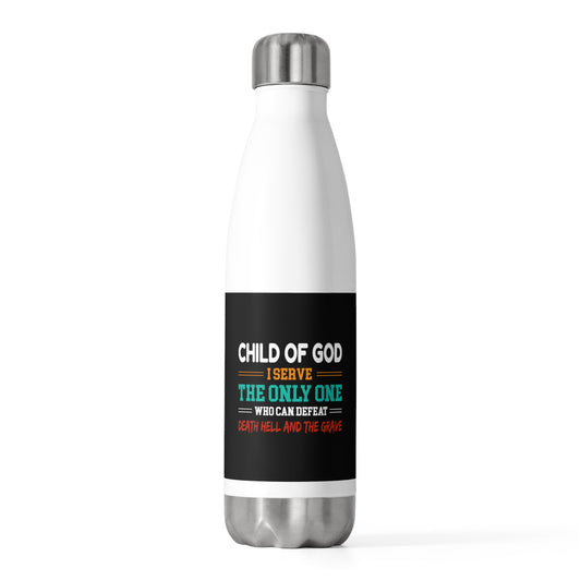 Child Of God I Serve The Only One Who Can Defeat Death Hell And The Grave Insulated Bottle Printify