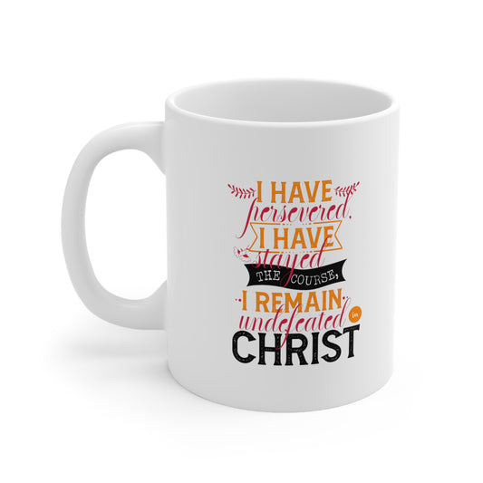 I Have Persevered I Have Stayed The Course I Remain Undefeated In Christ White Ceramic Mug 11oz (double sided printing) Printify