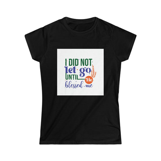 I Did Not Let Go Until He Blessed Me Women's T-shirt - ClaimedbyGodDesigns