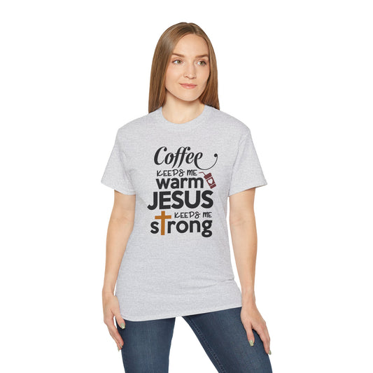 COFFEE KEEPS ME WARM JESUS KEEPS ME STRONG FUNNY Unisex Christian Ultra Cotton Tee Printify