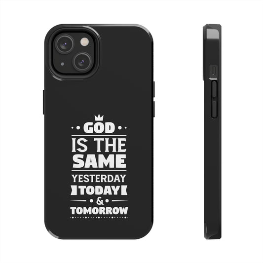 God Is The Same Yesterday, Today & Tomorrow Tough Phone Case