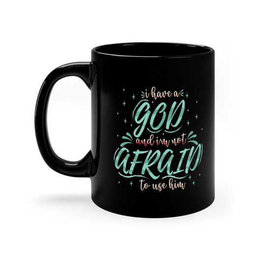 I Have A God And I'm Not Afraid To Use Him Black Ceramic Mug 11oz (double sided printing) Printify