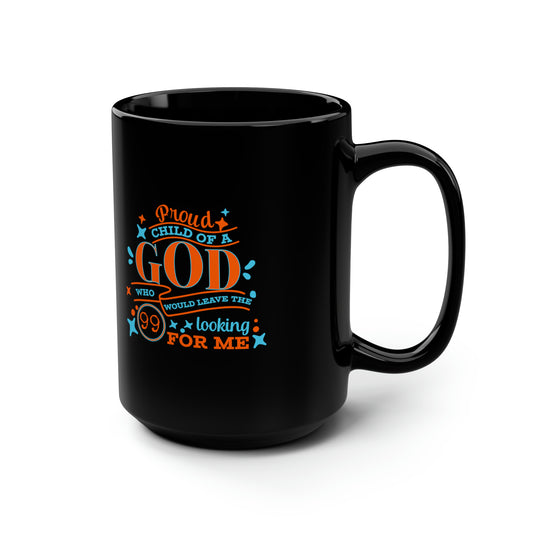 Proud Child Of A God Who Would Leave The 99 Looking For Me Black Ceramic Mug, 15oz (double sided printing) Printify
