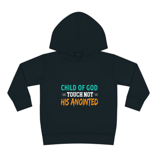 Child Of God Touch Not His Anointed Christian Toddler Pullover Fleece Hoodie Printify