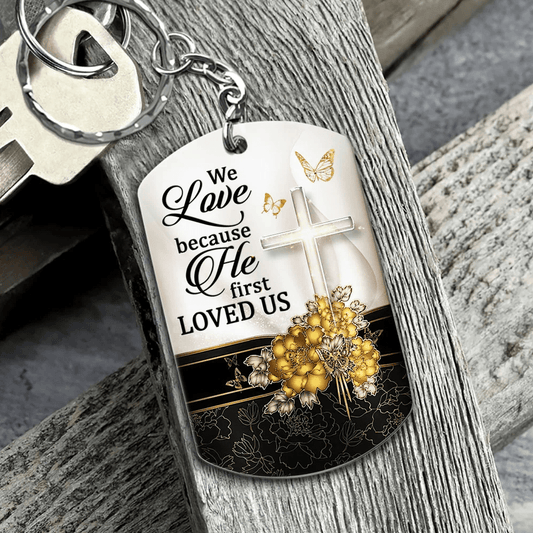 We Love Because He First Loved Us Christian Keychain claimedbygoddesigns