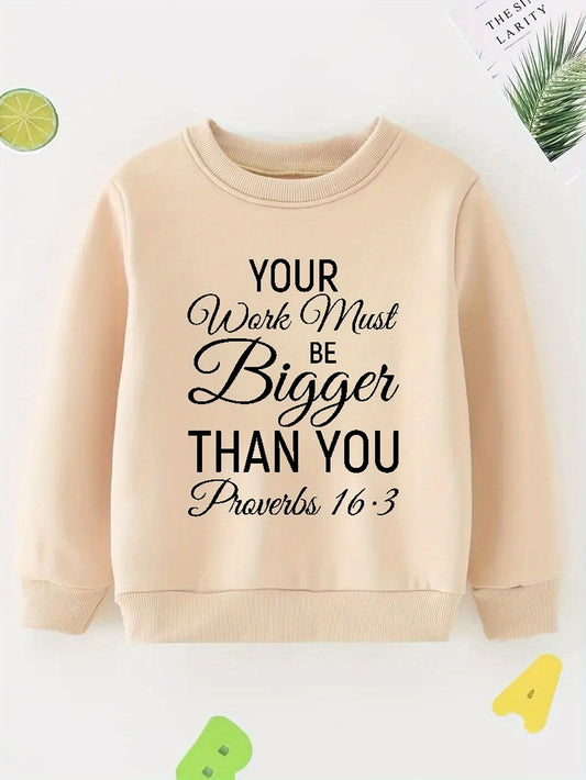 Proverbs 16:3 YOUR WORK MUST BE BIGGER THAN YOU Youth Christian Pullover Sweatshirt claimedbygoddesigns