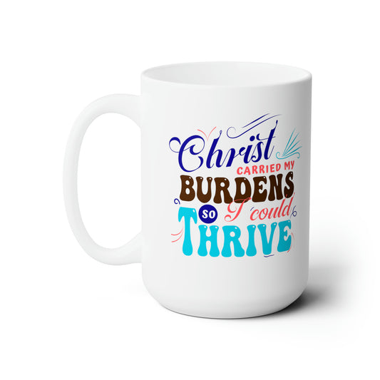 Christ Carried My Burdens So I Could Thrive White Ceramic Mug 15oz (double sided printing) Printify