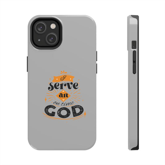 I Serve An On Time God Tough Phone Case