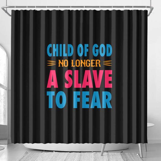 Child Of God No Longer A Slave To Fear Christian Shower Curtain popcustoms