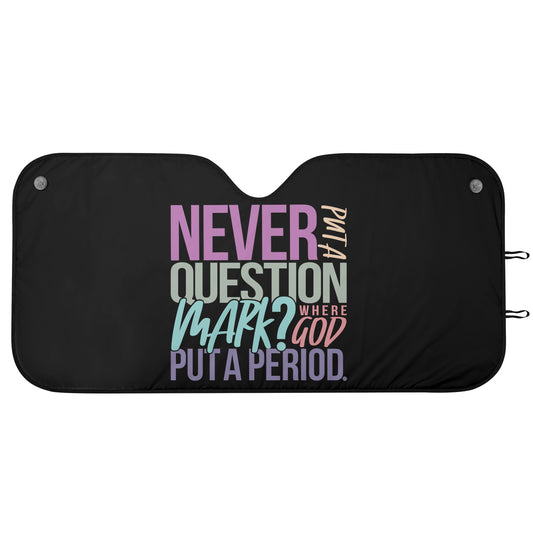 Never Put A Question Mark Where He Put A Period Car Sunshade Christian Car Accessories