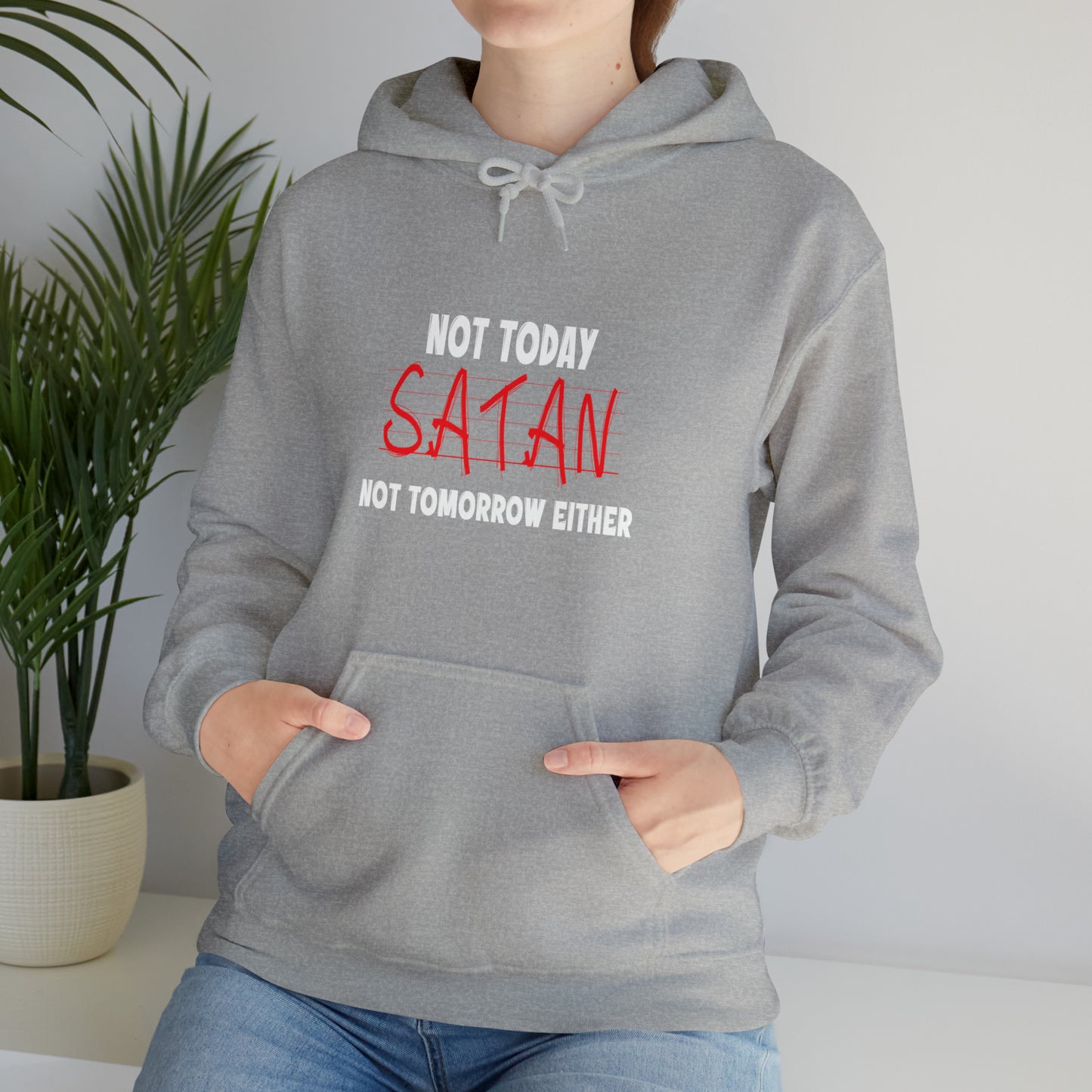Not Today Satan Not Tomorrow Either Christian Unisex Pull On Hooded sweatshirt Printify
