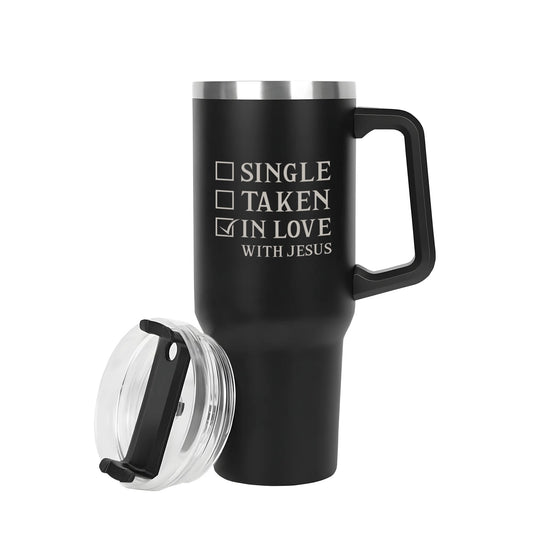 Single Taken In Love With Him 40oz Stainless Steel Christian Tumbler Travel Mug with Handle and Straw for Cup Holder