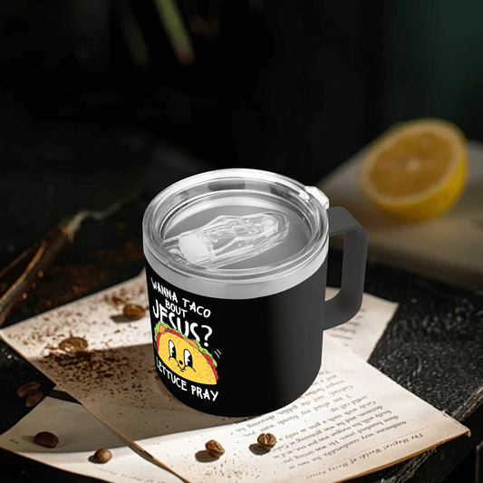 Wanna Taco Bout Him Lettuce Pray14oz Stainless Steel Christian Coffee Mug Cup with Lid and Handle