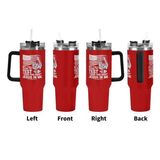 Why YAll Trying To Test Me American Patriotic 40oz Stainless Steel Christian Tumbler Gift With Black Handle and Straw