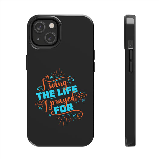 Living The Life I Prayed For Tough Phone Case