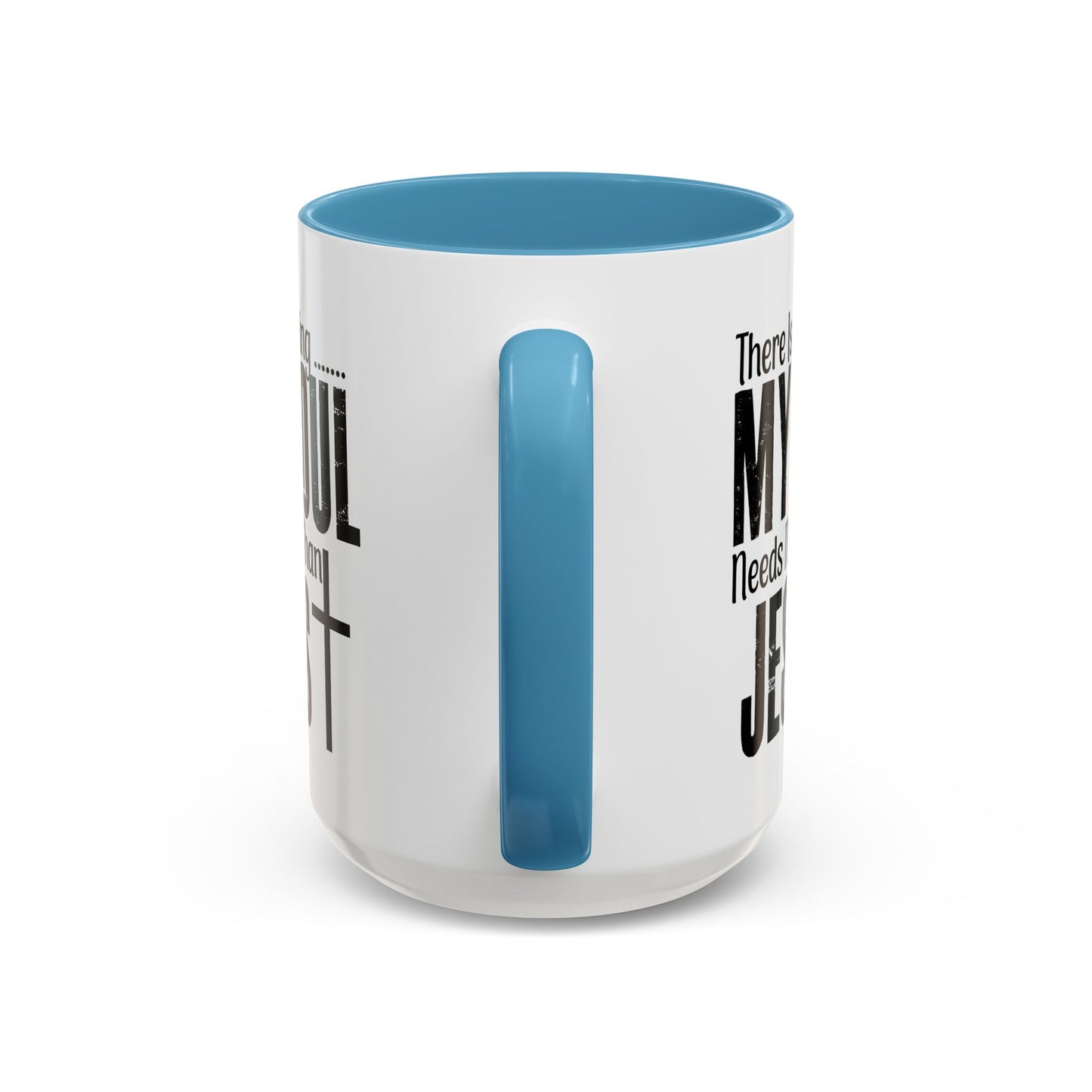 Christian Ceramic Mug - My Soul Needs Him Accent Coffee Mug (11, 15oz)