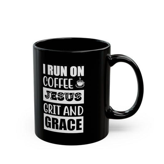 I Run On Coffee Jesus Grit And Grace Christian Black Ceramic Mug 11oz (double sided print) Printify